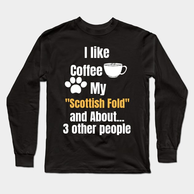 I like coffee my Scottish Fold and about 3 other people Long Sleeve T-Shirt by Arda